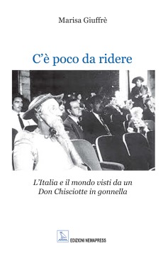 C'è poco da ridere - L'Italia e il mondo visti da un Don Chisciotte in gonnella Nemapress
