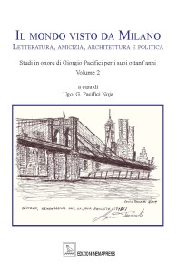 Il Mondo visto da Milano - Letteratura, amicizia, architettura e politica, a cura di Ugo G. Pacifici Noja