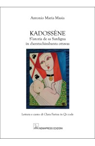 Kadossène. S’Istoria de sa Sardigna in chentuchimbanta ottavas, Antonio Maria Masia